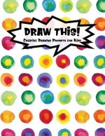 Draw This!: 100 Drawing Prompts for Kids - Rainbow Watercolor Circles - Version 2