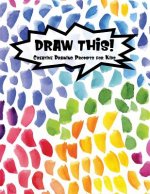 Draw This!: 100 Drawing Prompts for Kids - Rainbow Watercolor Pebbles - Version 2