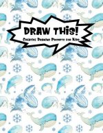 Draw This!: 100 Drawing Prompts for Kids Watercolor Whales Version 2