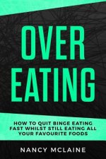 Overeating: How to quit binge eating fast whilst still eating all your favorite foods