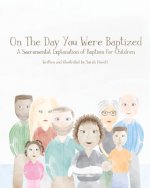 On The Day You Were Baptized: A Sacramental Explanation of Baptism for Children (version with Pastor)