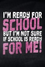 I'm ready for School but i'm not sure if School is ready for me!: Notizbuch liniert für die Schule und den Alltag, für wichtige Notizen, Lernstoff ode