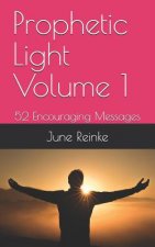 Prophetic Light Volume 1: 52 Encouraging Messages