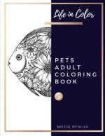 PETS ADULT COLORING BOOK (Book 5): Pets Coloring Book for Adults - 40+ Premium Coloring Patterns (Life in Color Series)