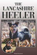 The Lancashire Heeler: A Complete and Comprehensive Owners Guide to: Buying, Owning, Health, Grooming, Training, Obedience, Understanding and
