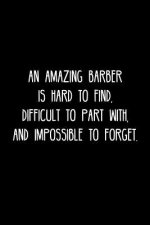 An Amazing Barber is hard to find, difficult to part with, and impossible to forget.: Retirement / going away gift for your co worker, boss, manager,