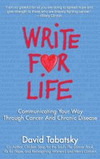 Write for Life: Communicating Your Way Through Cancer and Chronic Disease