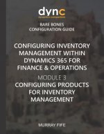 Configuring Inventory Management within Dynamics 365 for Finance & Operations: Module 3: Configuring Products for Inventory Management