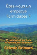 ?tes-vous un employé formidable ?: 25 exercices et une foule de conseils pour le devenir