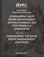 Configuring Sales Order Management within Dynamics 365 for Finance & Operations: Module 1: Configuring the Sales Order Management Controls