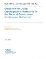 Guideline for Using Cryptographic Standards in the Federal Government: Cryptographic Mechanisms: NIST SP 800-175B Rev. 1