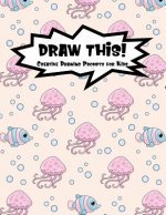 Draw This!: 100 Drawing Prompts for Kids - Pink Jellyfish - Version 3