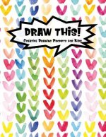 Draw This!: 100 Drawing Prompts for Kids - Rainbow Watercolor Heart - Version 3