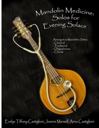 Mandolin Medicine: Solos for Evening Solace: A Collection of Tunes Arranged for Solo Mandolin