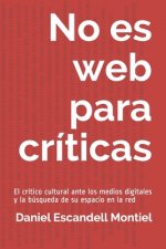 No es web para críticas: El crítico cultural ante los medios digitales y la búsqueda de su espacio en la red