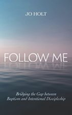 Follow Me: Bridging the Gap between Baptism and Intentional Discipleship