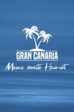 Gran Canaria - Meine zweite Heimat: Reisetagebuch ca DIN A5 weiß liniert über 100 Seiten I Kanaren I Spanien I Tagebuch I Urlaubstagebuch