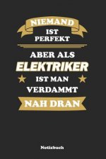 Niemand ist perfekt, aber als Elektriker ist man verdammt nah dran: Liniertes Notizbuch / Tagebuch liniert 15,24 x 22,86 cm (ca. DIN A5) 120 Seiten