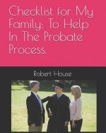 Checklist for My Family: To Help In The Probate Process.