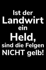 Ist der Landwirt ein Held, sind die Felgen nicht gelb!: A5 kariertes Notizbuch für einen Landwirt oder Lohner in der Landwirtschaft als Geschenk