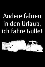Andere fahren in den Urlaub, ich fahre Gülle!: A5 dotted Notizbuch mit einem Güllefass für einen Landwirt oder Lohner in der Landwirtschaft als Gesche