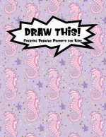 Draw This!: 100 Drawing Prompts to Boost Creativity - Pink Mermaid Seahorse - Version 4