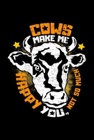 Cows make me happy You, not so much: A5 dotted Notizbuch für einen Landwirt, Milchbauer oder Rinderzüchter in der Landwirtschaft als Geschenk