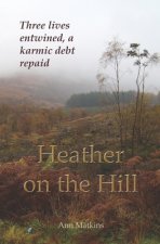 Heather on the Hill: Three lives entwined, a karmic debt repaid