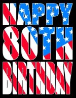 Happy 80th Birthday: Large Print Address Book with Patriotic American Flag Theme. Forget the Birthday Card and Give a Birthday Book Instead