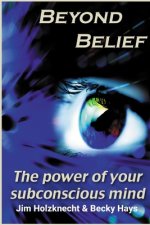 Beyond Belief - The Power of Your Subconscious Mind