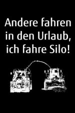 Andere fahren in den Urlaub, ich fahre Silo!: A5 Kalender Notizbuch zum Gras Häckseln für einen Landwirt oder Lohner in der Landwirtschaft als Geschen