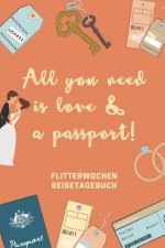 All You Need Is Love & a Passport! Flitterwochen Reisetagebuch: A5 52 Wochen Kalender für wunderschöne Erinnerungen an die Flitterwochen! - Hochzeitsg