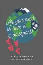 All You Need Is Love & a Passport! Flitterwochen Reisetagebuch: A5 52 Wochen Kalender für wunderschöne Erinnerungen an die Flitterwochen! - Hochzeitsg
