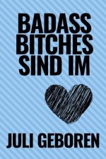 Bad Ass Bitches Sind Im Juli Geboren: A5 52 Wochen Kalender für Juli Geburtstagskinder! - witzige Geschenkidee für die beste Freundin - Cooler Spruch