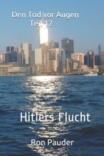 Den Tod vor Augen Teil 12: Hitlers Flucht