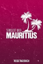 Sehnsucht nach Mauritius Reisetagebuch: Tagebuch ca DIN A5 weiß liniert über 100 Seiten I Mauritius I Urlaubstagebuch