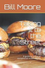 Taking It to the Street: A guide to being an exceptional street food vendor