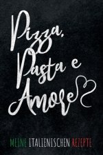 Pizza, Pasta e Amore Meine italienischen Rezepte: Leeres Rezeptbuch zum Ausfüllen für deine Lieblingsrezepte aus Italien und dem Mittelmeerraum, toll