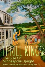 Thrill Kings: The Size Of Minneapolis Upright: Short, Interdimensional Sci-Fi