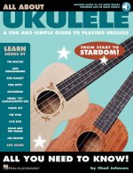 All about Ukulele: A Fun and Simple Guide to Playing Ukulele [With Digital Audio]