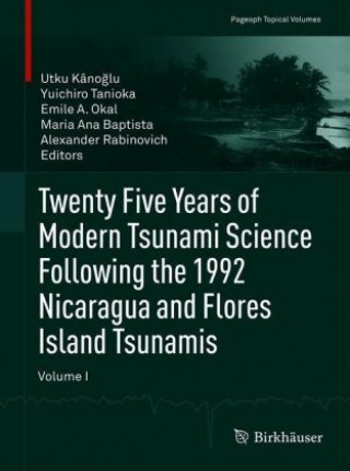 Twenty Five Years of Modern Tsunami Science Following the 1992 Nicaragua and Flores Island Tsunamis. Volume I