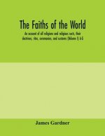 faiths of the world; an account of all religions and religious sects, their doctrines, rites, ceremonies, and customs (Volume I) A-G