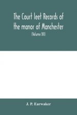 Court leet records of the manor of Manchester, from the year 1552 to the year 1686, and from the year 1731 to the year 1846 (Volume XII) From the year