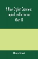 new English grammar, logical and historical (Part I) Introduction, Phonology, and Accidence