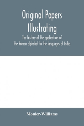Original papers illustrating the history of the application of the Roman alphabet to the languages of India