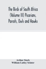 birds of South Africa (Volume III) Picarians, Parrots, Owls and Hawks