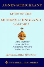 Strickland's Lives of the Queens of England Volume 7