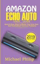 Amazon Echo Auto User Guide: Quick & Easy Ways to Master Your Echo Auto and Troubleshoot Common Problems