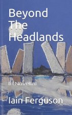 Beyond The Headlands: (A Novella)