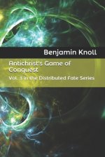 Antichrist's Game of Conquest: Vol. 3 in the Distributed Fate Series